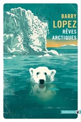 Rêves arctiques - Barry Lopez - 9782404015583