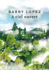 À ciel ouvert - Barry Lopez - 9782404018478