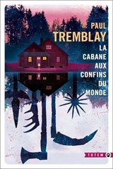 La Cabane aux confins du monde - Paul Tremblay - 9782404021164