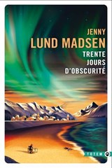 Trente jours d'obscurité - Jenny Lund Madsen - 9782404024271