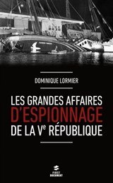 Les grandes affaires d'espionnage de la Ve République - Dominique Lormier - 9782412019924