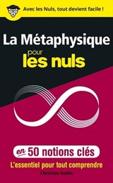 La métaphysique pour les Nuls en 50 notions clés - Christian Godin - 9782412042083