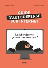 Guide d'autodéfense sur Internet - La cybersécurité ça nous concerne tous ! - Gisèle Foucher ; Daniel Ichbiah - 9782412056776