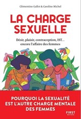La charge sexuelle - Pourquoi la sexualité est l'autre charge mentale des femmes - Clémentine Gallot ; Caroline Michel - 9782412058916