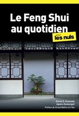 Le Feng Shui au quotidien pour les Nuls - Agnès Dumanget ; David Kennedy - 9782412069134