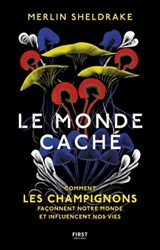 Le monde caché - Comment les champignons façonnent notre monde et influencent nos vies - Comment les - Merlin Sheldrake - 9782412069196