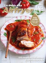 La Dolce Vita Airfryer - 120 recettes italiennes à la friteuse à air - Sandra Mahut - 9782412103999