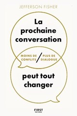 La prochaine conversation peut tout changer - Moins de conflits, plus de dialogue - Jefferson Fisher - 9782412104156