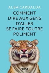 Comment dire aux gens d'aller se faire foutre poliment - Alba Cardalda - 9782412106518