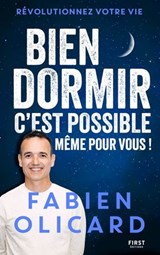 Bien dormir, c'est possible, même pour vous ! - Sommeil - Fabien Olicard - Astuces - Techniques - Documentaire - Insomnie - Fatigue - Fabien Olicard - 9782412109243