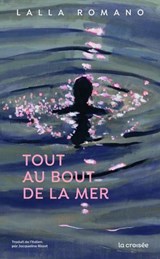 Tout au bout de la mer - Lalla Romano - 9782413073369