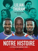Notre histoire - Les Étoiles d'un champion du monde - Lilian Thuram ; Jean-Christophe Camus ; Sam Garcia ; Hugo Poupelin - 9782413073420
