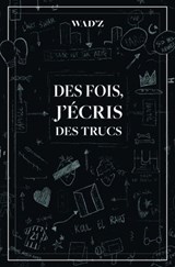 Des fois, j'écris des trucs - Wad'z - 9782487209077