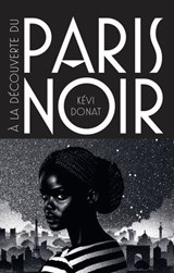 À la découverte du Paris noir - Kévi Donat - 9782487209213