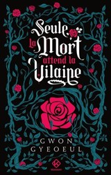 Seule la mort attend la vilaine - Roman - Tome 1 - Gyeoeul Gwon - 9782488290234