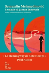 Le matin où j'aurais dû mourir. - Semezdin Mehmedinovic - 9782493206060