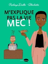 M'explique pas la vie mec ! - Rokhaya Diallo ; Blachette - 9782501149334