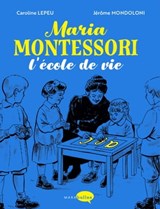 Maria Montessori, l'école de vie - Caroline Lepeu ; Jérôme Mondoloni - 9782501165792