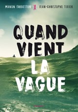 Quand vient la vague - Jean-Christophe Tixier ; Manon Fargetton - 9782700257366