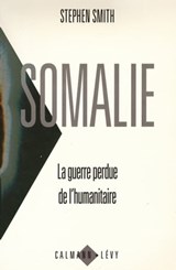 Somalie La guerre perdue de l'humanitaire - Stephen Smith - 9782702148310