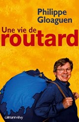 Une vie de routard - Philippe Gloaguen - 9782702148921