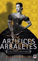 Artifices & Arbalètes (Le Pensionnat de Mlle Géraldine ****) - Gail Carriger - 9782702159330