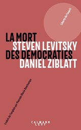 La mort des démocraties - Daniel Ziblatt ; Steven Levitsky - 9782702164563