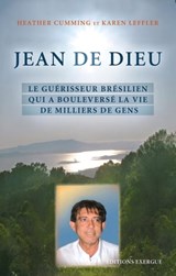 Jean de Dieu - Le guérisseur brésilien qui a bouleversé la vie de millions de gens - Heather Cumming ; Karen Leffler ; Amit Goswami - 9782702913857