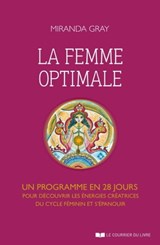 La femme optimale - Un programme en 28 jours pour découvrir les énergies créatrices du cycle féminin et s'épanouir - Miranda Gray - 9782702915806