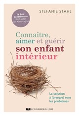 Connaître, aimer et guérir son enfant intérieur - La solution à (presque) tout les problèmes - Stefanie Stahl - 9782702916612