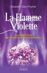 La flamme violette - L'alchimie pour une transformation personnelle - Elizabeth Clare Prophet - 9782702916636