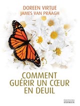 Comment guérir un coeur en deuil - Doreen Virtue ; James Van Praagh - 9782702916940