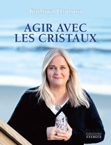 Agir avec les cristaux - Kathryn Hudson - 9782702917183