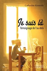 Je suis là - Témoignage de l'au-delà - Catherine Kosmala - 9782702917220