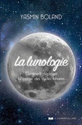 La lunologie - Comment déployer la magie des cycles lunaires - Yasmin Boland - 9782702918425