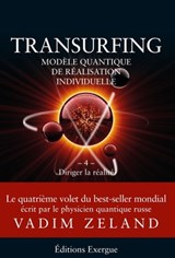 Transurfing T4 - Modèle quantique de réalisation individuelle - Diriger la réalité - Vadim Zeland - 9782702918814