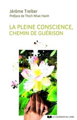 La Pleine Conscience : Chemin de guérison - Jérôme Treiber ; Thich Nhat Hanh - 9782702919361