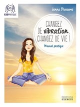 Changez de vibration, changez de vie ! - Jenna Blossoms - 9782702920237