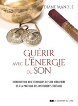 Guérir avec l'énergie du son - Introduction aux techniques de soin vibratoire - Diane Mandle ; Richard Rudis - 9782702920589