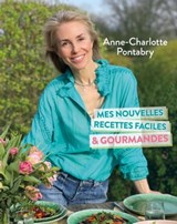 Mes nouvelles recettes faciles & gourmandes - Anne-Charlotte Pontabry - 9782702927045