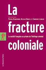 La fracture coloniale - Pascal Blanchard ; Nicolas Bancel ; Sandrine Lemaire - 9782707161314