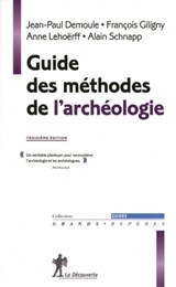 Guide des méthodes de l'archéologie - Alain Schnapp ; Jean-Paul Demoule ; Anne Lehoerff ; François Giligny - 9782707166326