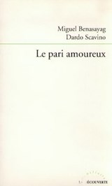 Le pari amoureux - Miguel Benasayag ; Dardo Scavino - 9782707172129