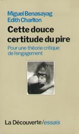 Cette douce certitude du pire - Miguel Benasayag ; Édith Charlton - 9782707176219
