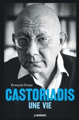 Castoriadis, une vie - François Dosse - 9782707199973