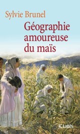 Géographie amoureuse du maïs - Sylvie Brunel - 9782709641494