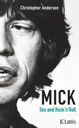 Mick, Sexe et Rock'n'roll - Christopher Andersen - 9782709641968