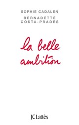 La belle ambition - Sophie Cadalen ; Bernadette Costa-Prades - 9782709642026