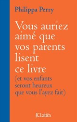 Vous auriez aimé que vos parents lisent ce livre - Philippa Perry - 9782709665704