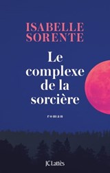 Le Complexe de la Sorcière - Isabelle Sorente - 9782709665957